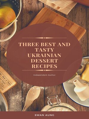 cover image of Three Best and Tasty Ukrainian Dessert Recipes